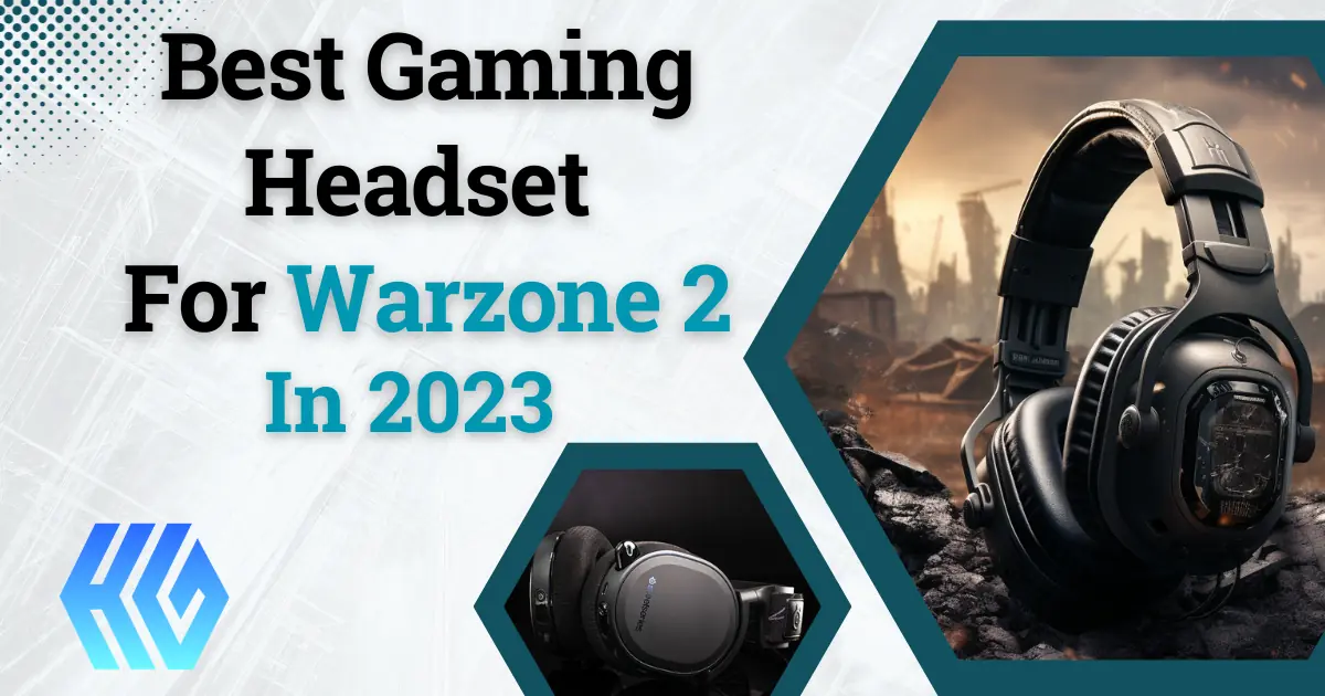 Best Gaming Headset for Warzone: From A 17-Year COD Veteran