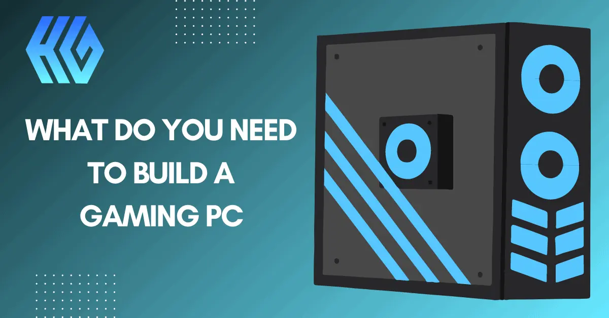 What Do You Need To Build A Gaming PC? All The Necessary Parts